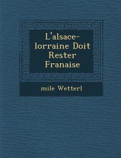 L'Alsace-Lorraine Doit Rester Fran Aise - Wetterl, Mile