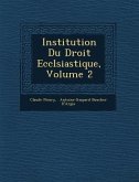 Institution Du Droit Eccl&#65533;siastique, Volume 2