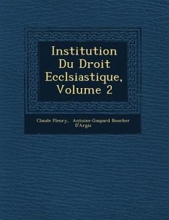 Institution Du Droit Eccl�siastique, Volume 2 - Fleury, Claude