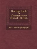 Nouveau Guide De L'enseignement Mutuel, Abrégé, ......