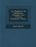 Les Rapports Du Quatrième Évangile Avec L'ancien Testament: Thèse...