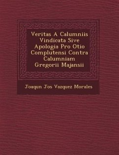 Veritas a Calumniis Vindicata Sive Apologia Pro Otio Complutensi Contra Calumniam Gregorii Majansii