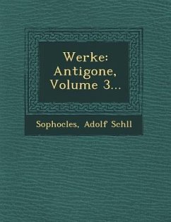 Werke: Antigone, Volume 3... - Sch LL, Adolf