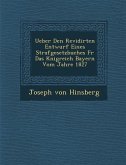 Ueber Den Revidirten Entwurf Eines Strafgesetzbuches F R Das K Nigreich Bayern Vom Jahre 1827