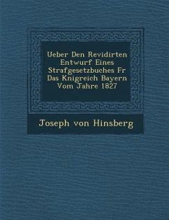 Ueber Den Revidirten Entwurf Eines Strafgesetzbuches F R Das K Nigreich Bayern Vom Jahre 1827 - Hinsberg, Joseph Von