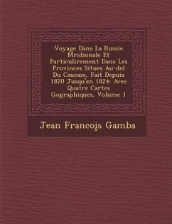 Voyage Dans La Russie M�ridionale Et Particuli�rement Dans Les Provinces Situ�es Au-del� Du Caucase, Fait Depuis 1820 Jusq - Gamba, Jean Francoi&s