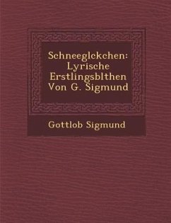 Schneegl Ckchen: Lyrische Erstlingsbl Then Von G. Sigmund - Sigmund, Gottlob