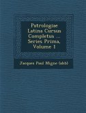 Patrologiae Latina Cursus Completus ... Series Prima, Volume 1