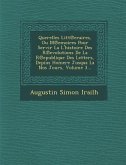 Querelles Litt Eraires, Ou M Emoires Pour Servir La L'Histoire Des R Evolutions de La R Epublique Des Letters, Depius Homere Jusqua La Nos Jours, Volu