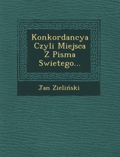 Konkordancya Czyli Miejsca Z Pisma Swietego... - Zieli&324;ski, Jan