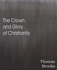 The Crown and Glory of Christianity - Brooks, Thomas