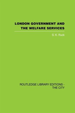 London Government and the Welfare Services - Ruck, S K