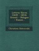 Lettres Slaves (1839 - 1853): Orient - Pologne - Russie...