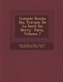 Compte Rendu Des Travaux de La Soci T Du Berry Paris, Volume 7 - Berry, Soci T.