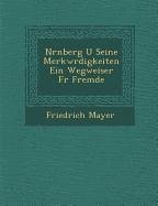 N Rnberg U Seine Merkw Rdigkeiten Ein Wegweiser F R Fremde - Mayer, Friedrich