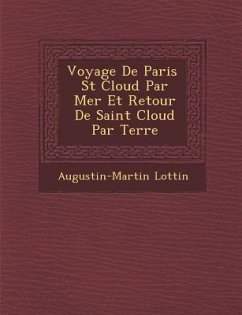 Voyage de Paris St Cloud Par Mer Et Retour de Saint Cloud Par Terre - Lottin, Augustin Martin