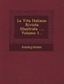 La Vita Italiana: Rivista Illustrata ..., Volume 1...
