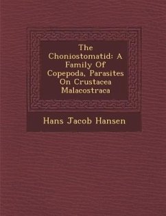 The Choniostomatid: A Family of Copepoda, Parasites on Crustacea Malacostraca - Hansen, Hans Jacob