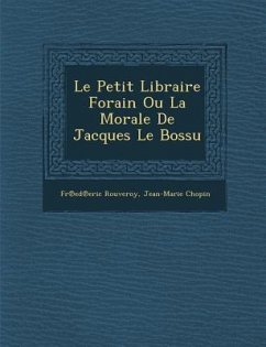 Le Petit Libraire Forain Ou La Morale de Jacques Le Bossu - Rouveroy, Fr Ed Eric; Chopin, Jean-Marie