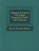 Segnius Irritant: Or Eight Primitive Folk-Lore Stories