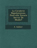 La Cavalerie Napol Onienne, Peut-Elle Encore Servir de Mod Le?