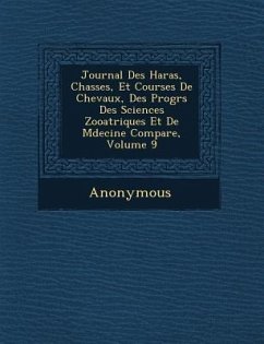 Journal Des Haras, Chasses, Et Courses de Chevaux, Des Progr S Des Sciences Zoo Atriques Et de M Decine Compar E, Volume 9 - Anonymous