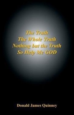 The Truth, the Whole Truth, Nothing But the Truth, So Help Me God - Quinney, Donald James