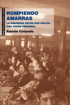 Rompiendo amarras : la izquierda entre dos siglos : una visión personal - Cotarelo, Ramón