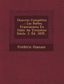 Oeuvres Completes ...: Les Poetes Franciscains En Italie Au Treizieme Siecle. 3. Ed. 1859...