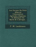 Les Fermes Du Petit Atlas, ou Colonisation Agricole, religieuse, et Militaire Du Nord De L'afrique...