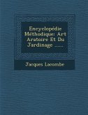 Encyclopedie Methodique: Art Aratoire Et Du Jardinage ......