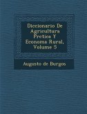 Diccionario De Agricultura Pr�ctica Y Econom�a Rural, Volume 5
