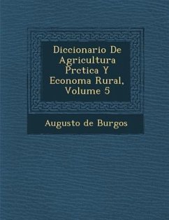 Diccionario De Agricultura Pr�ctica Y Econom�a Rural, Volume 5 - Burgos, Augusto De