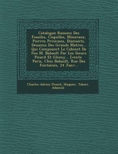 Catalogue Raisonn� Des Fossiles, Coquilles, Mineraux, Pierres Pr�cieuses, Diamants, Desseins Des Grands Ma�tres... Qui Composent - Picard, Charles-Adrien