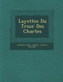 Layettes Du Tr Sor Des Chartes - Teulet, Alexandre; Laborde; Nationales, Archives