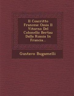 Il Coscritto Francese Ossia Il Vitorno del Colonello Bertau Dalla Russia in Francia... - Bugamelli, Gustavo