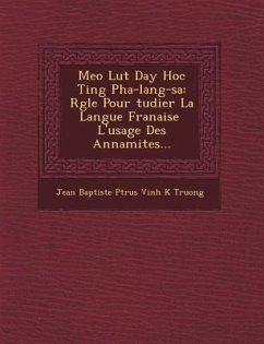Meo Lu T Day Hoc Ti Ng Pha-Lang-Sa: R Gle Pour Tudier La Langue Fran Aise l'Usage Des Annamites...