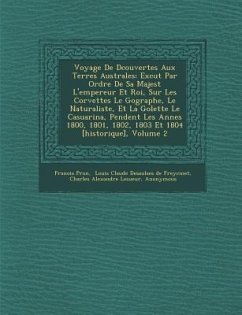 Voyage De D�couvertes Aux Terres Australes: Ex�cut� Par Ordre De Sa Majest� L'empereur Et Roi, Sur Les Corvettes Le Gʏ - P&65533;ron, Fran&ois