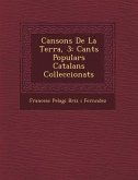 Cansons de La Terra, 3: Cants Populars Catalans Colleccionats