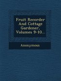 Fruit Recorder and Cottage Gardener, Volumes 9-10...