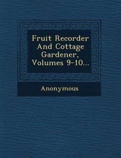 Fruit Recorder and Cottage Gardener, Volumes 9-10... - Anonymous