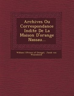 Archives Ou Correspondance in Dite de La Maison D'Orange Nassau...