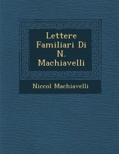 Lettere Familiari Di N. Machiavelli - Machiavelli, Niccol&