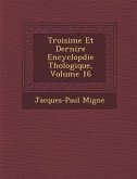 Troisi&#65533;me Et Derni&#65533;re Encyclop&#65533;die Th&#65533;ologique, Volume 16