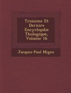 Troisi�me Et Derni�re Encyclop�die Th�ologique, Volume 16 - Migne, Jacques-Paul