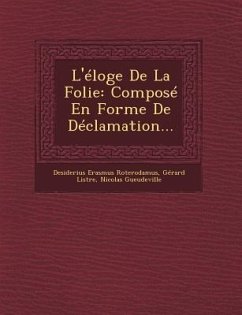 L'Eloge de La Folie: Compose En Forme de Declamation... - Roterodamus, Desiderius Erasmus; Listre, Gerard; Gueudeville, Nicolas