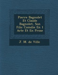 Pierre Bagnolet Et Claude Bagnolet, Son Fils: Com Die En 1 Acte Et En Prose