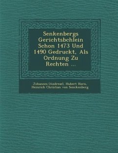 Senkenbergs Gerichtsb Chlein Schon 1473 Und 1490 Gedruckt, ALS Ordnung Zu Rechten ... - (Andreae), Johannes; Horn, Hubert