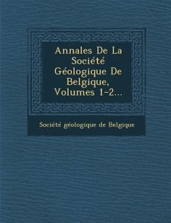 Annales de La Societe Geologique de Belgique, Volumes 1-2...