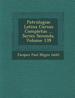 Patrologiae Latina Cursus Completus ... Series Secunda, Volume 139